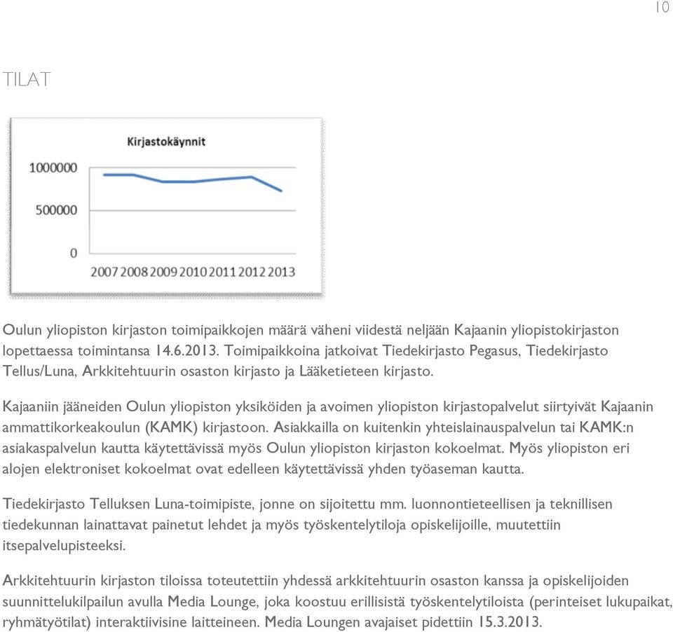 Kajaaniin jääneiden Oulun yliopiston yksiköiden ja avoimen yliopiston kirjastopalvelut siirtyivät Kajaanin ammattikorkeakoulun (KAMK) kirjastoon.