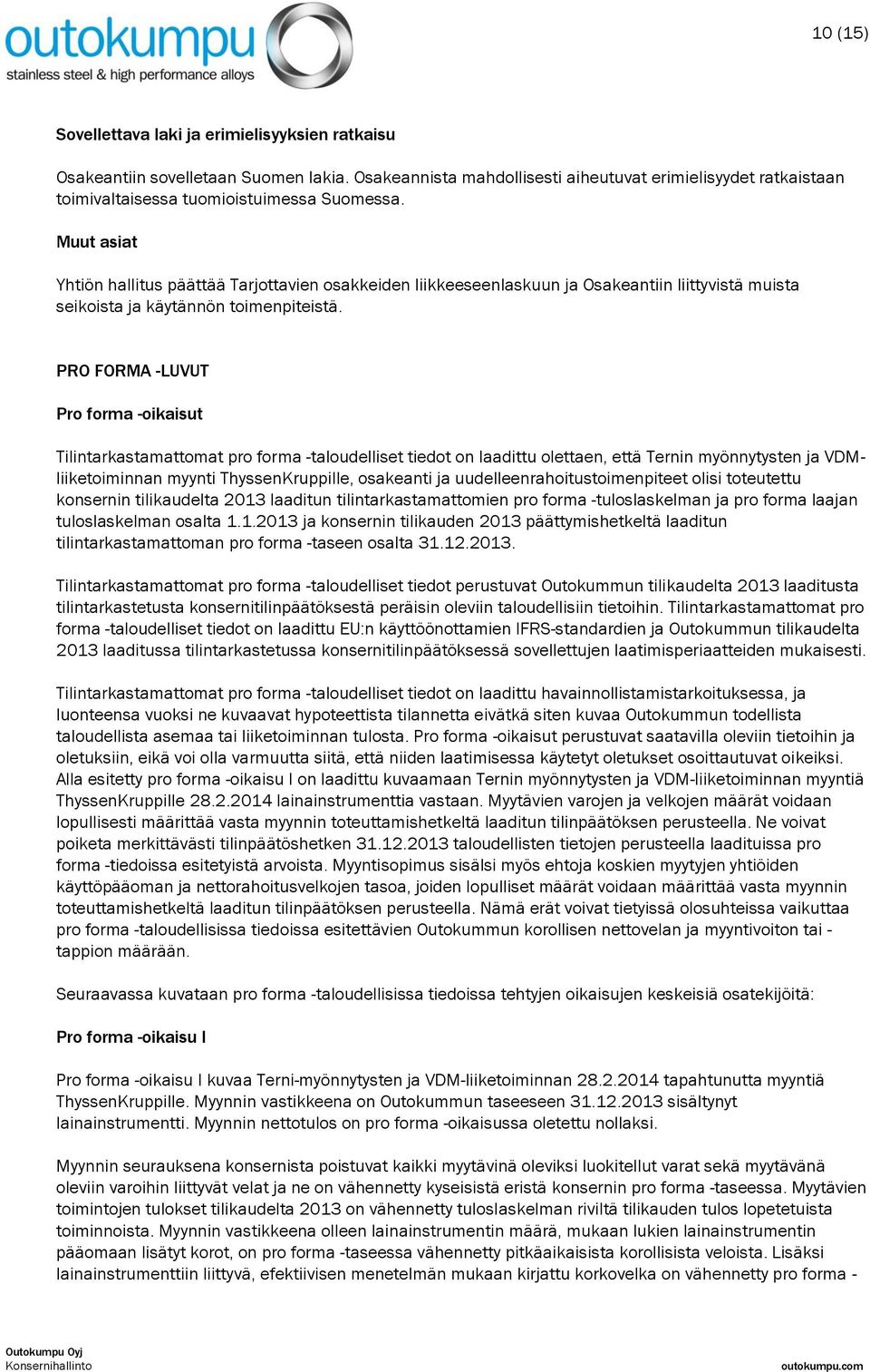 Muut asiat Yhtiön hallitus päättää Tarjottavien osakkeiden liikkeeseenlaskuun ja Osakeantiin liittyvistä muista seikoista ja käytännön toimenpiteistä.