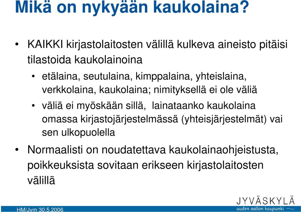 kimppalaina, yhteislaina, verkkolaina, kaukolaina; nimityksellä ei ole väliä väliä ei myöskään sillä,