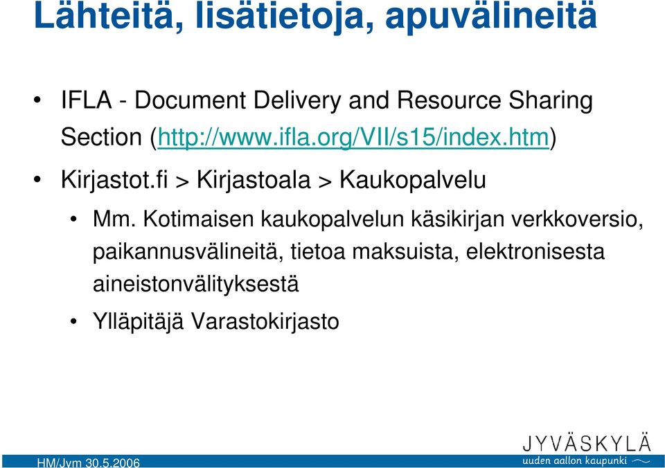 fi > Kirjastoala > Kaukopalvelu Mm.