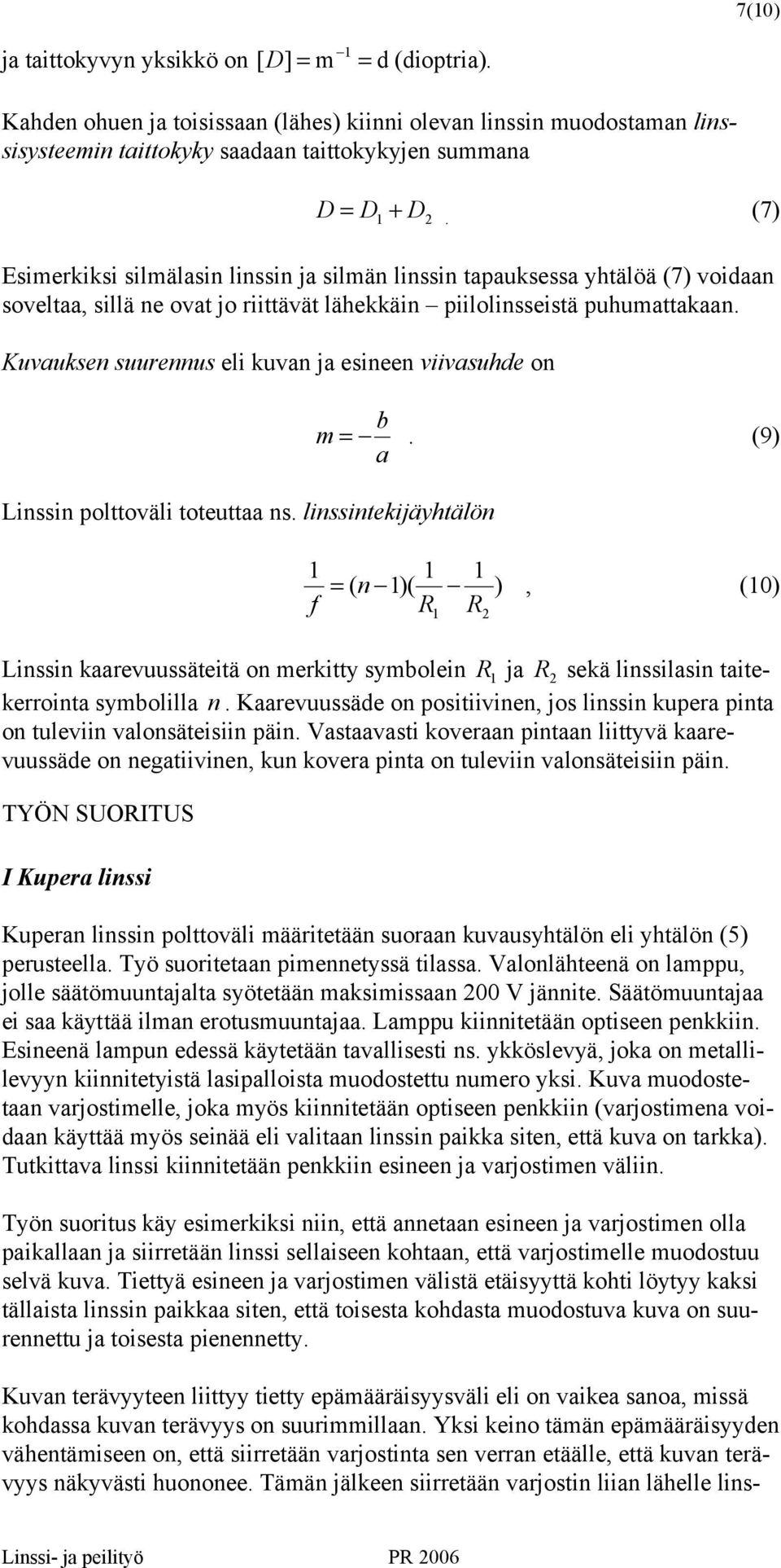 Kuvuksen suurennus eli kuvn j esineen viivsuhde on Linssin polttoväli toteutt ns. linssintekijäyhtälön b m =.