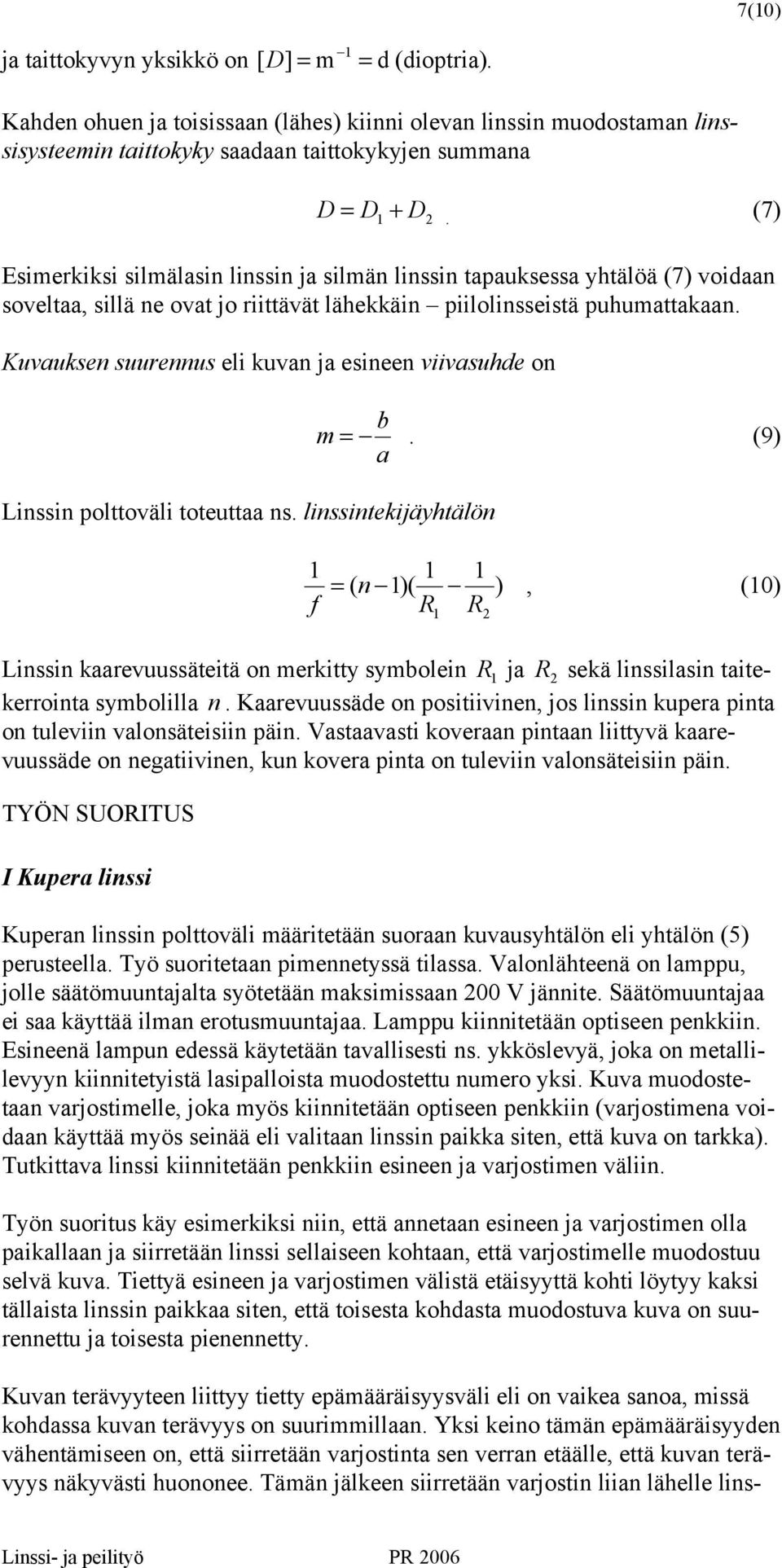 Kuvuksen suurennus eli kuvn j esineen viivsuhde on Linssin polttoväli toteutt ns. linssintekijäyhtälön b m =.