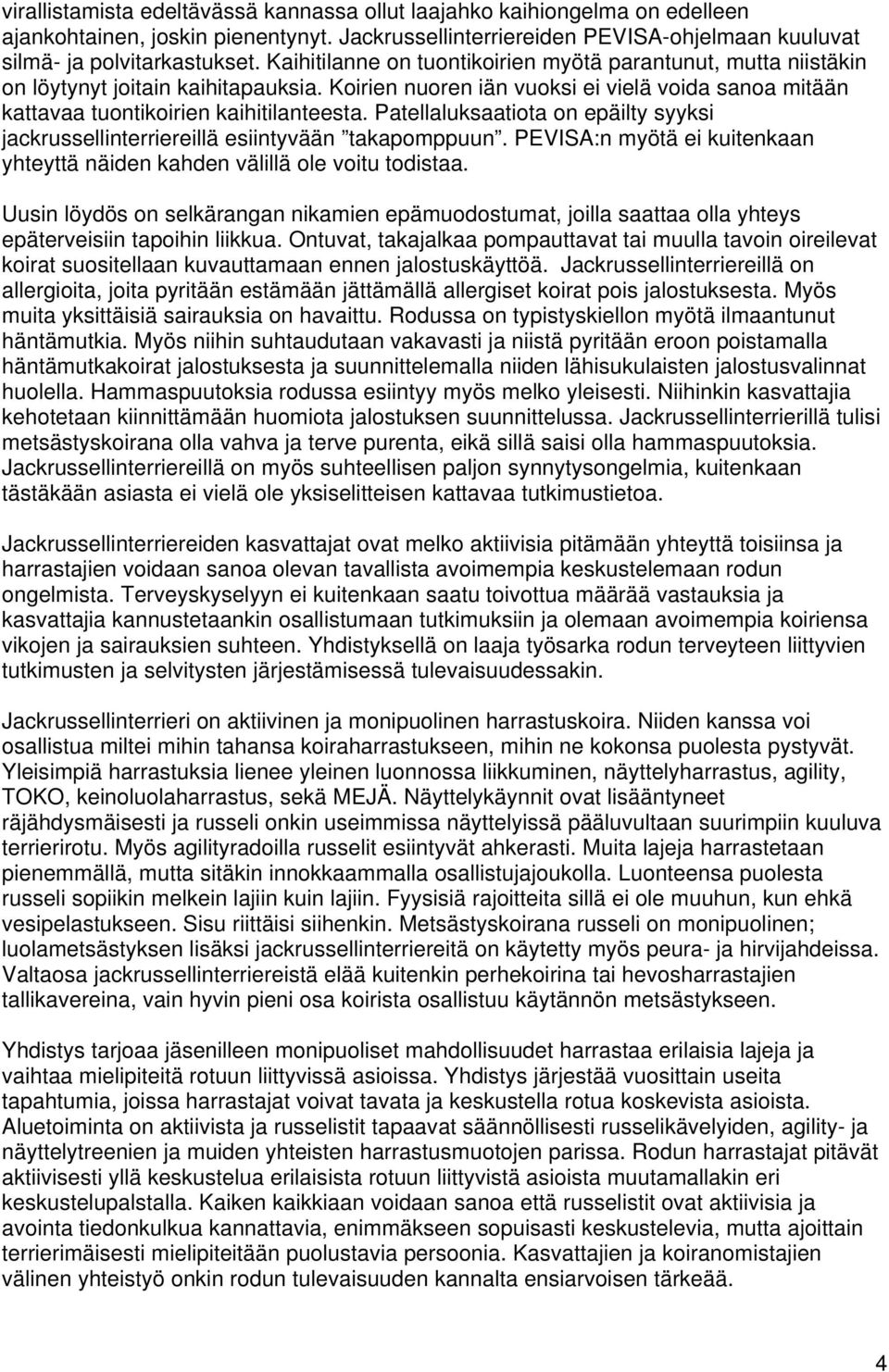 Patellaluksaatiota on epäilty syyksi jackrussellinterriereillä esiintyvään takapomppuun. PEVISA:n myötä ei kuitenkaan yhteyttä näiden kahden välillä ole voitu todistaa.