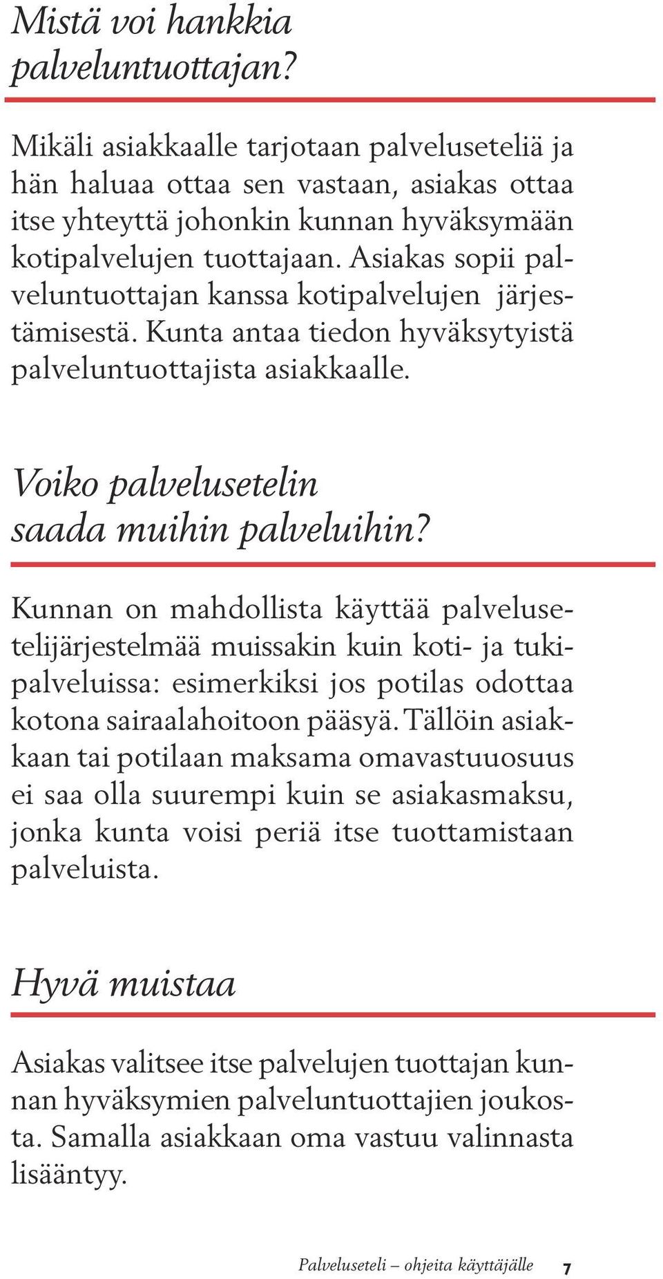 Kunnan on mahdollista käyttää palvelusetelijärjestelmää muissakin kuin koti- ja tukipalveluissa: esimerkiksi jos potilas odottaa kotona sairaalahoitoon pääsyä.