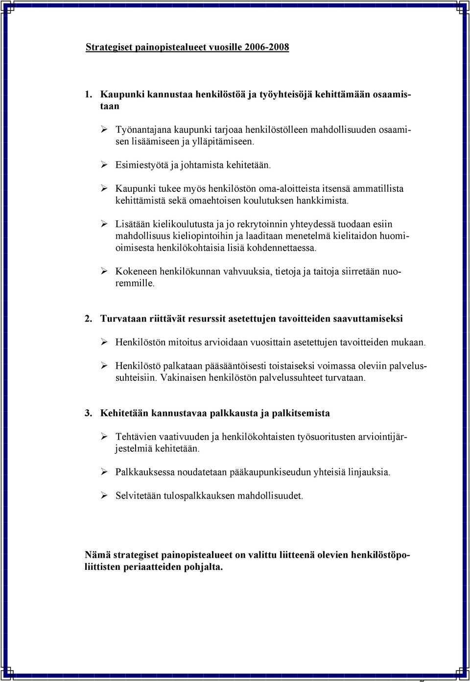 ! Kaupunki tukee myös henkilöstön oma-aloitteista itsensä ammatillista kehittämistä sekä omaehtoisen koulutuksen hankkimista.