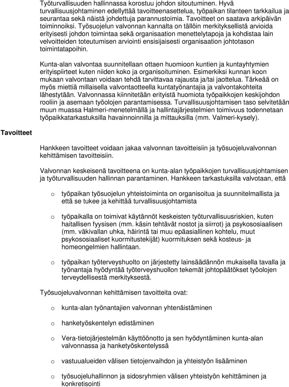 Työsujelun valvnnan kannalta n tällöin merkityksellistä arviida erityisesti jhdn timintaa sekä rganisaatin menettelytapja ja khdistaa lain velvitteiden tteutumisen arviinti ensisijaisesti rganisaatin