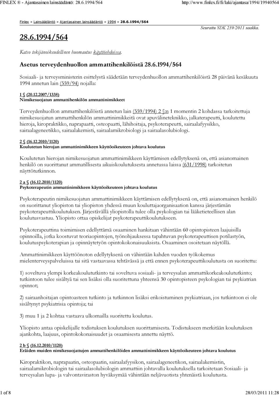 1994/564 Sosiaali- ja terveysministerin esittelystä säädetään terveydenhuollon ammattihenkilöistä 28 päivänä kesäkuuta 1994 annetun lain (559/94) nojalla: 1 (20.12.