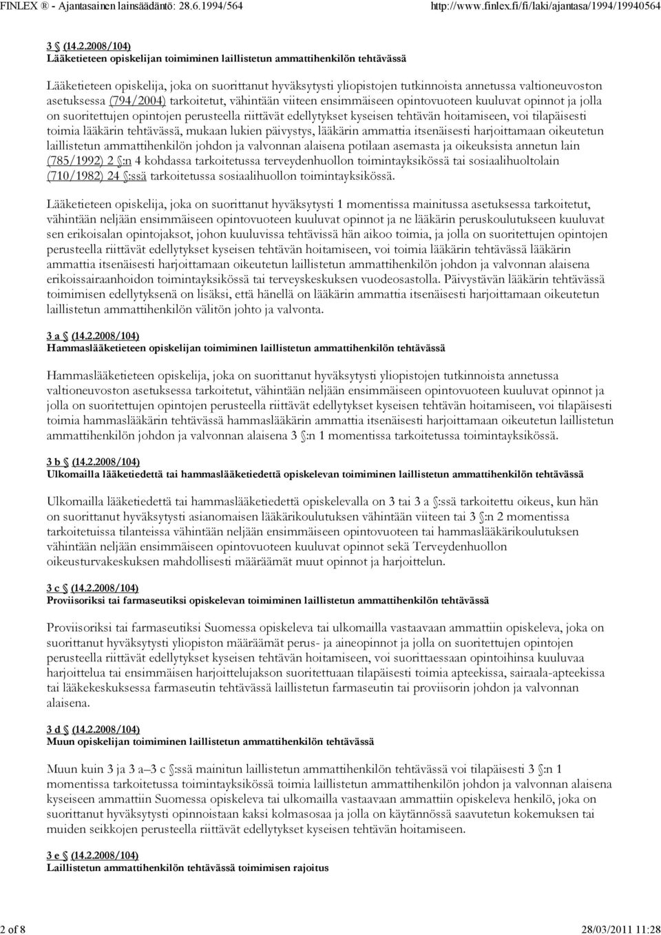 edellytykset kyseisen tehtävän hoitamiseen, voi tilapäisesti toimia lääkärin tehtävässä, mukaan lukien päivystys, lääkärin ammattia itsenäisesti harjoittamaan oikeutetun laillistetun ammattihenkilön