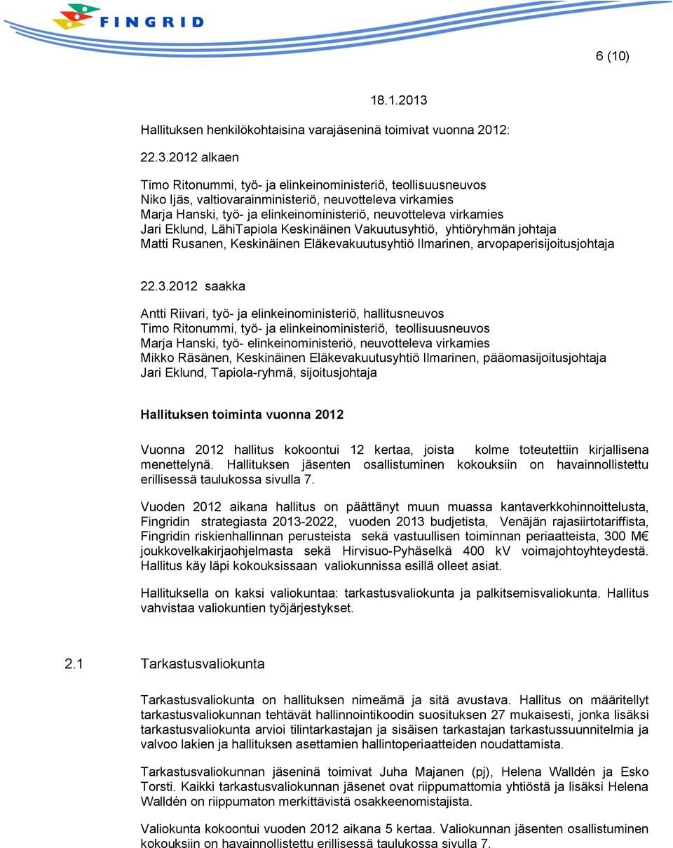 Jari Eklund, LähiTapiola Keskinäinen Vakuutusyhtiö, yhtiöryhmän johtaja Matti Rusanen, Keskinäinen Eläkevakuutusyhtiö Ilmarinen, arvopaperisijoitusjohtaja 22.3.