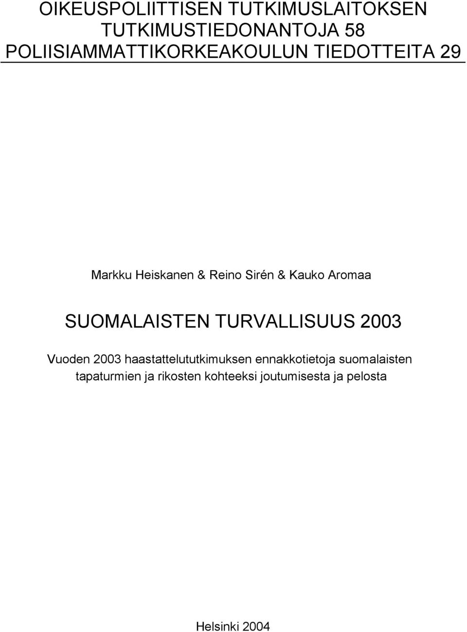 Kauko Aromaa SUOMALAISTEN TURVALLISUUS 2003 Vuoden 2003 haastattelututkimuksen