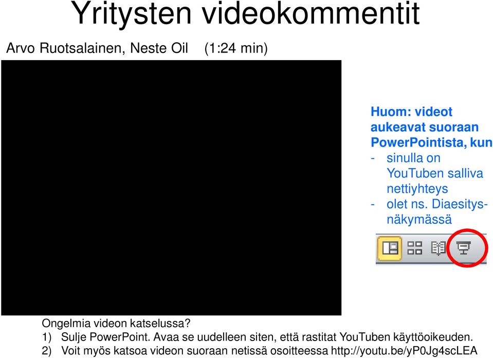 Diaesitysnäkymässä Ongelmia videon katselussa? 1) Sulje PowerPoint.