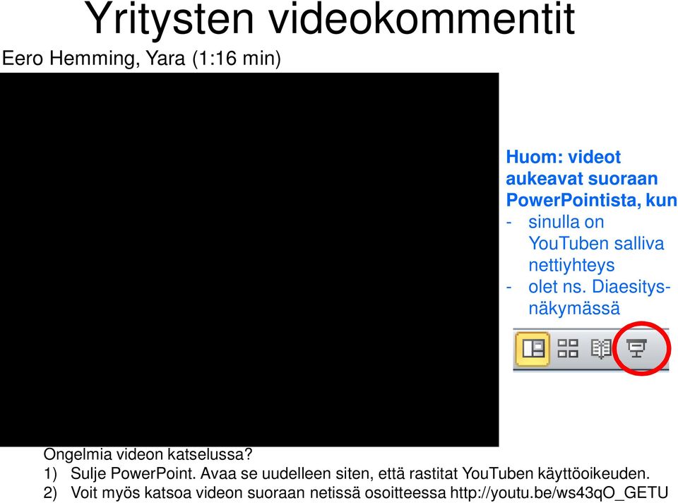 Diaesitysnäkymässä Ongelmia videon katselussa? 1) Sulje PowerPoint.
