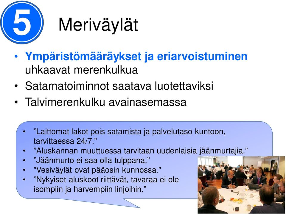 tarvittaessa 24/7. Aluskannan muuttuessa tarvitaan uudenlaisia jäänmurtajia.