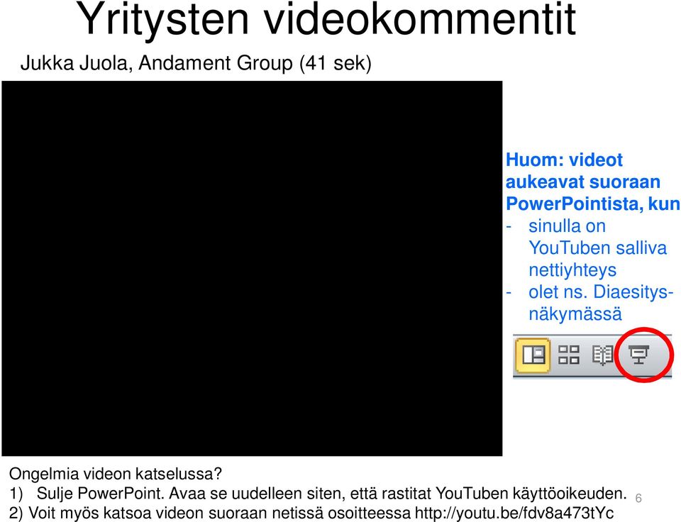 Diaesitysnäkymässä Ongelmia videon katselussa? 1) Sulje PowerPoint.