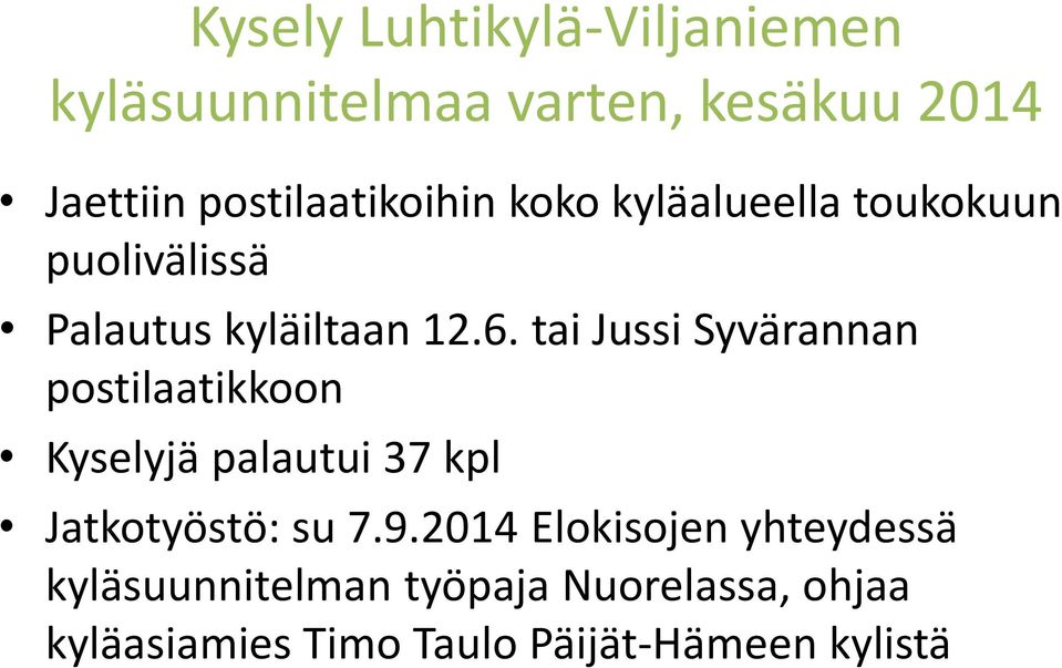 tai Jussi Syvärannan postilaatikkoon Kyselyjä palautui 37 kpl Jatkotyöstö: su 7.9.