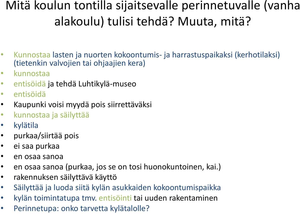 Luhtikylä-museo entisöidä Kaupunki voisi myydä pois siirrettäväksi kunnostaa ja säilyttää kylätila purkaa/siirtää pois ei saa purkaa en osaa sanoa en osaa