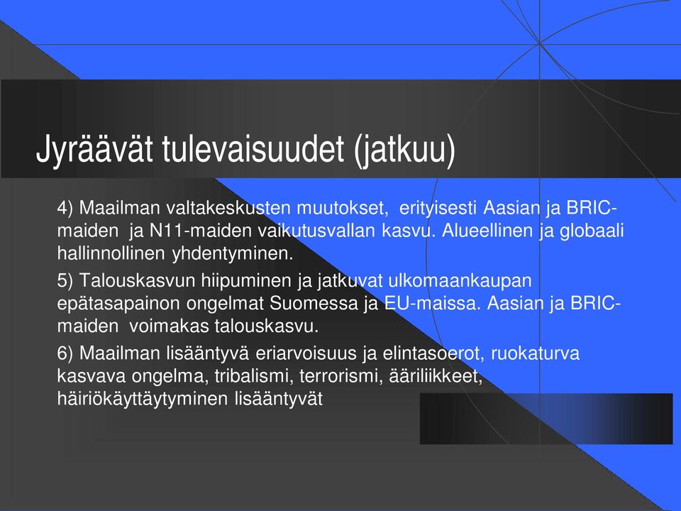 5) Talouskasvun hiipuminen ja jatkuvat ulkomaankaupan epätasapainon ongelmat Suomessa ja EU-maissa.