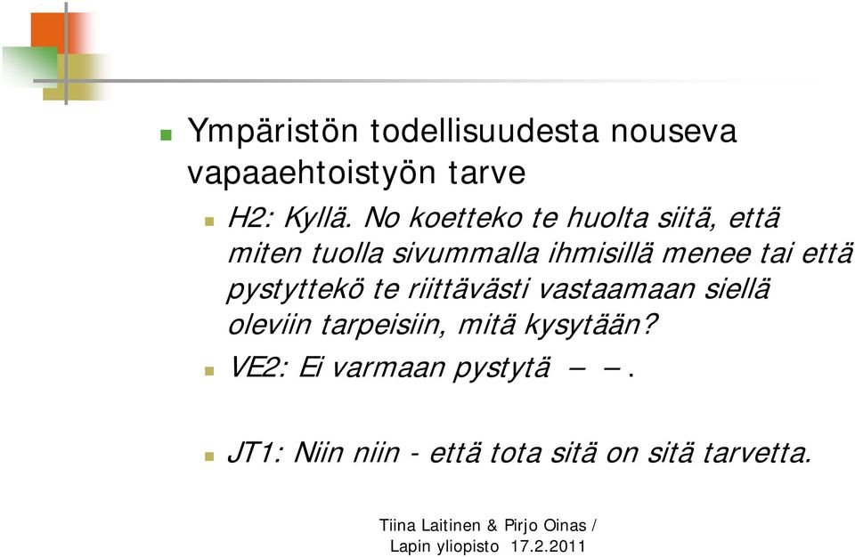 tai että pystyttekö te riittävästi vastaamaan siellä oleviin tarpeisiin,