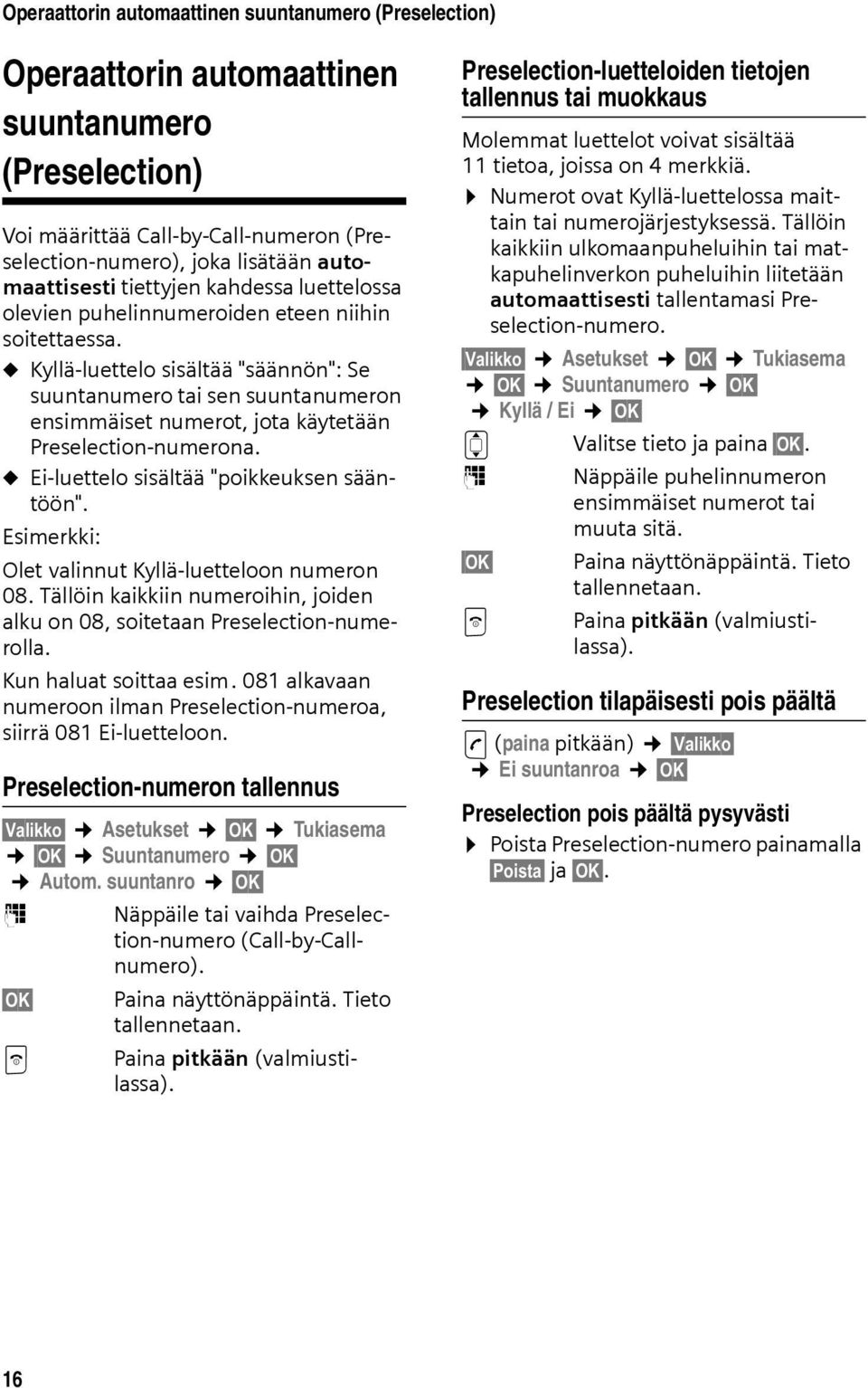 u Kyllä-luettelo sisältää "säännön": Se suuntanumero tai sen suuntanumeron ensimmäiset numerot, jota käytetään Preselection-numerona. u Ei-luettelo sisältää "poikkeuksen sääntöön".