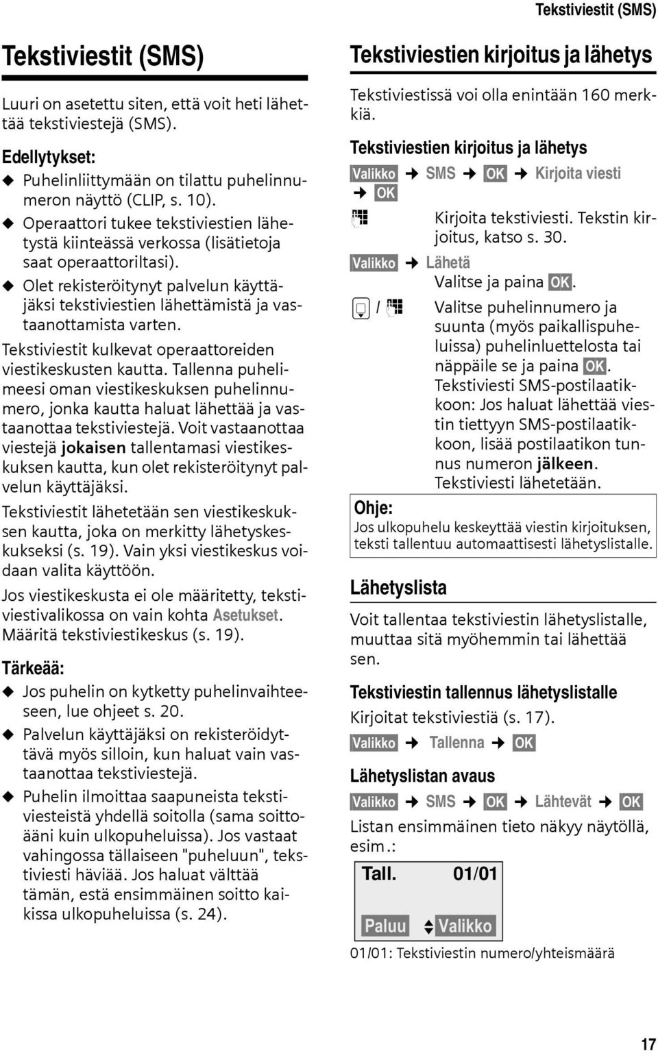 u Olet rekisteröitynyt palvelun käyttäjäksi tekstiviestien lähettämistä ja vastaanottamista varten. Tekstiviestit kulkevat operaattoreiden viestikeskusten kautta.