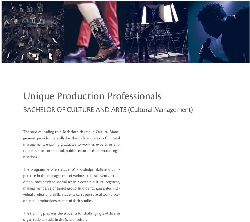 The programme offers students knowledge, skills and competence in the management of various cultural events.