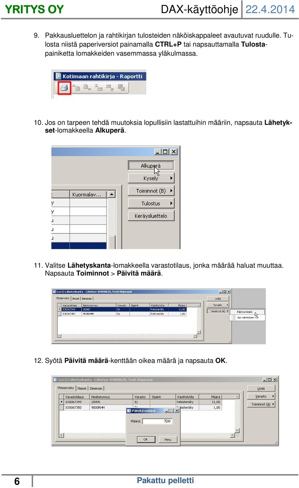 Jos on tarpeen tehdä muutoksia lopullisiin lastattuihin määriin, napsauta Lähetykset-lomakkeella Alkuperä. 11.