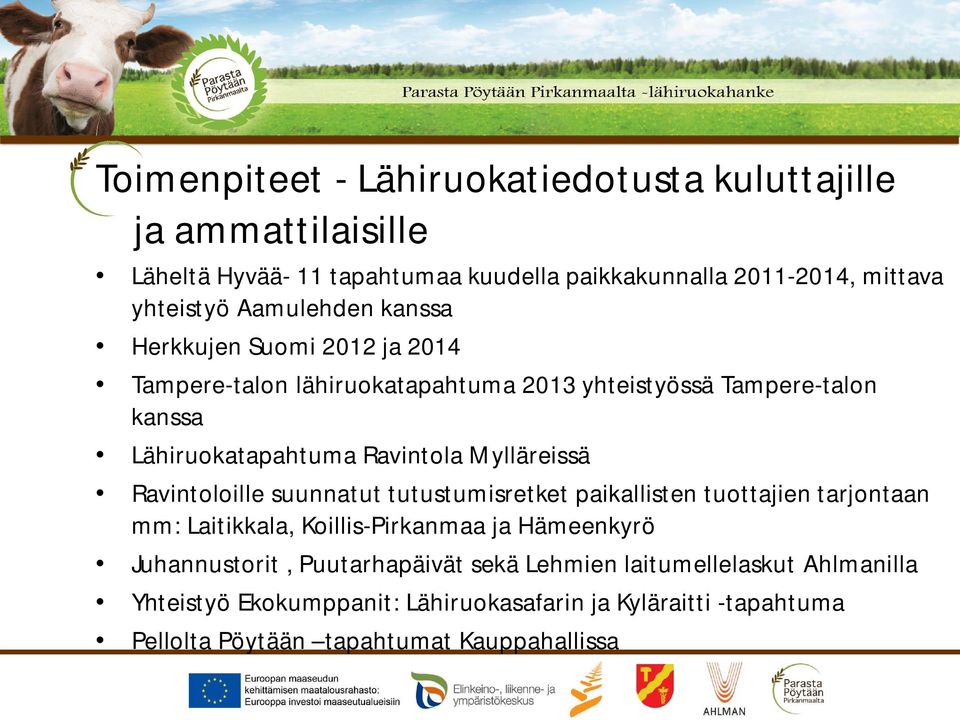 Mylläreissä Ravintoloille suunnatut tutustumisretket paikallisten tuottajien tarjontaan mm: Laitikkala, Koillis-Pirkanmaa ja Hämeenkyrö Juhannustorit,