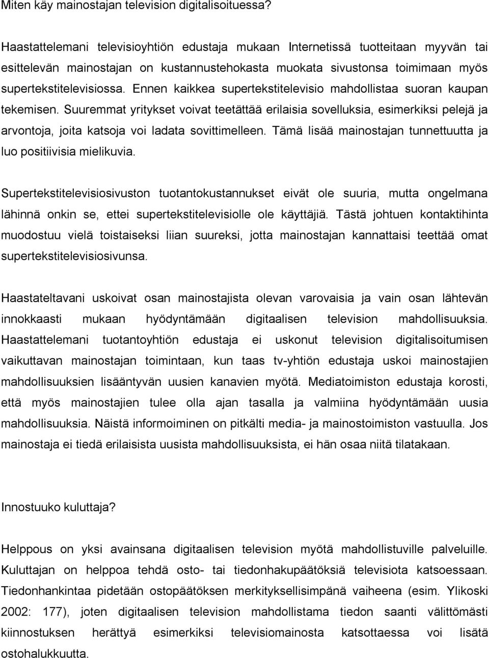Ennen kaikkea supertekstitelevisio mahdollistaa suoran kaupan tekemisen.