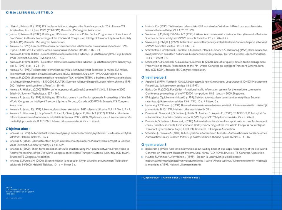 Proceedings of the 7th World Congress on Intelligent Transport Systems. Turin, Italy. (CD-ROM). Brussels: ITS Congress Association. > Kulmala R. (1998).
