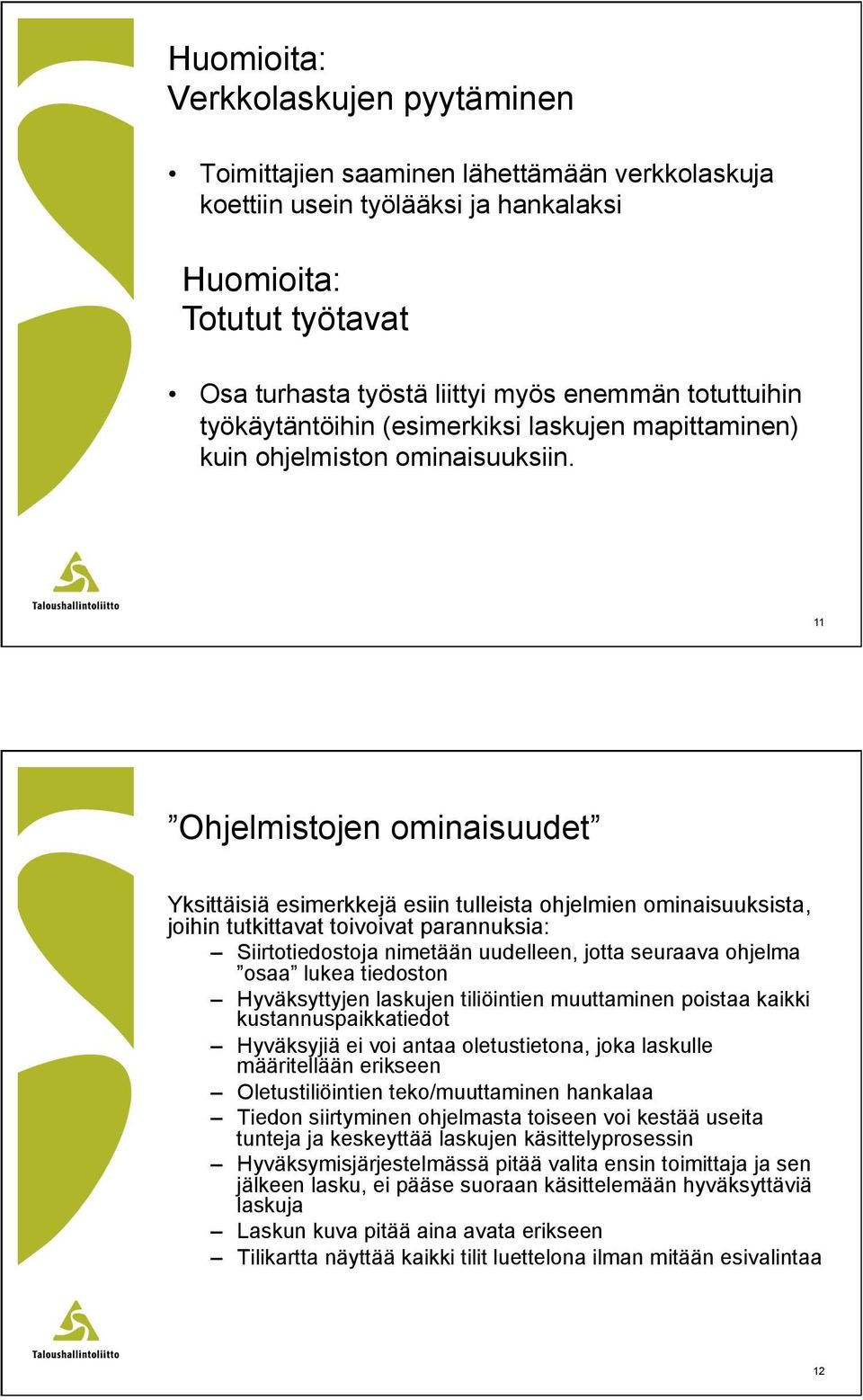 11 Ohjelmistojen ominaisuudet Yksittäisiä esimerkkejä esiin tulleista ohjelmien ominaisuuksista, joihin tutkittavat toivoivat parannuksia: Siirtotiedostoja nimetään uudelleen, jotta seuraava ohjelma