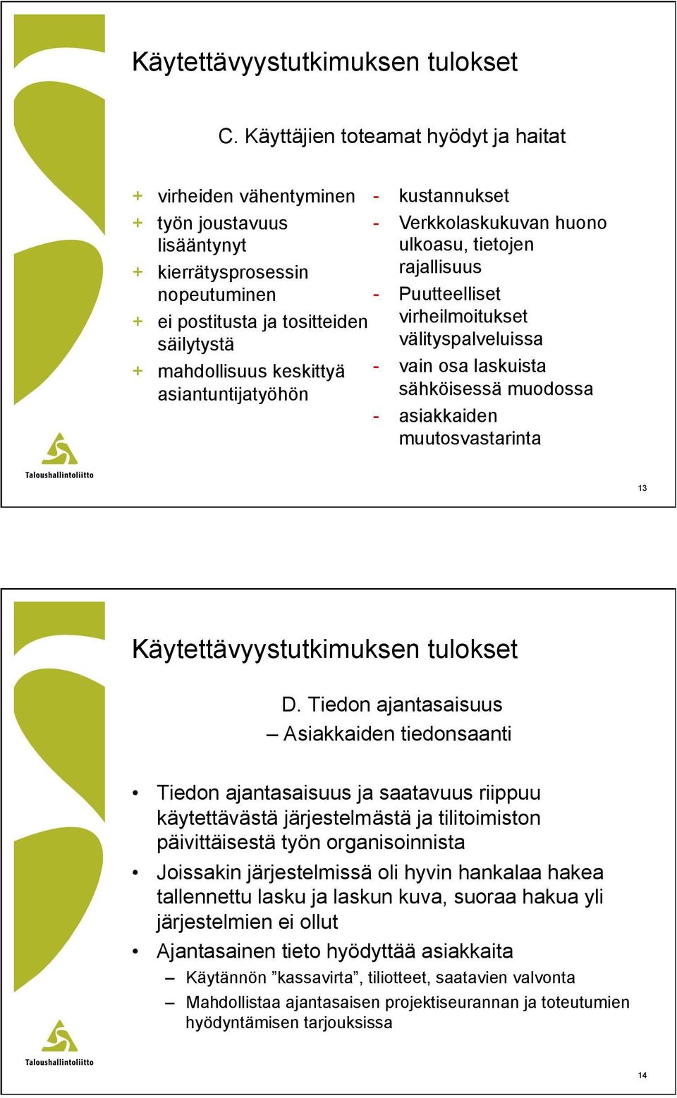 Puutteelliset + ei postitusta ja tositteiden säilytystä virheilmoitukset välityspalveluissa + mahdollisuus keskittyä asiantuntijatyöhön - vain osa laskuista sähköisessä muodossa - asiakkaiden