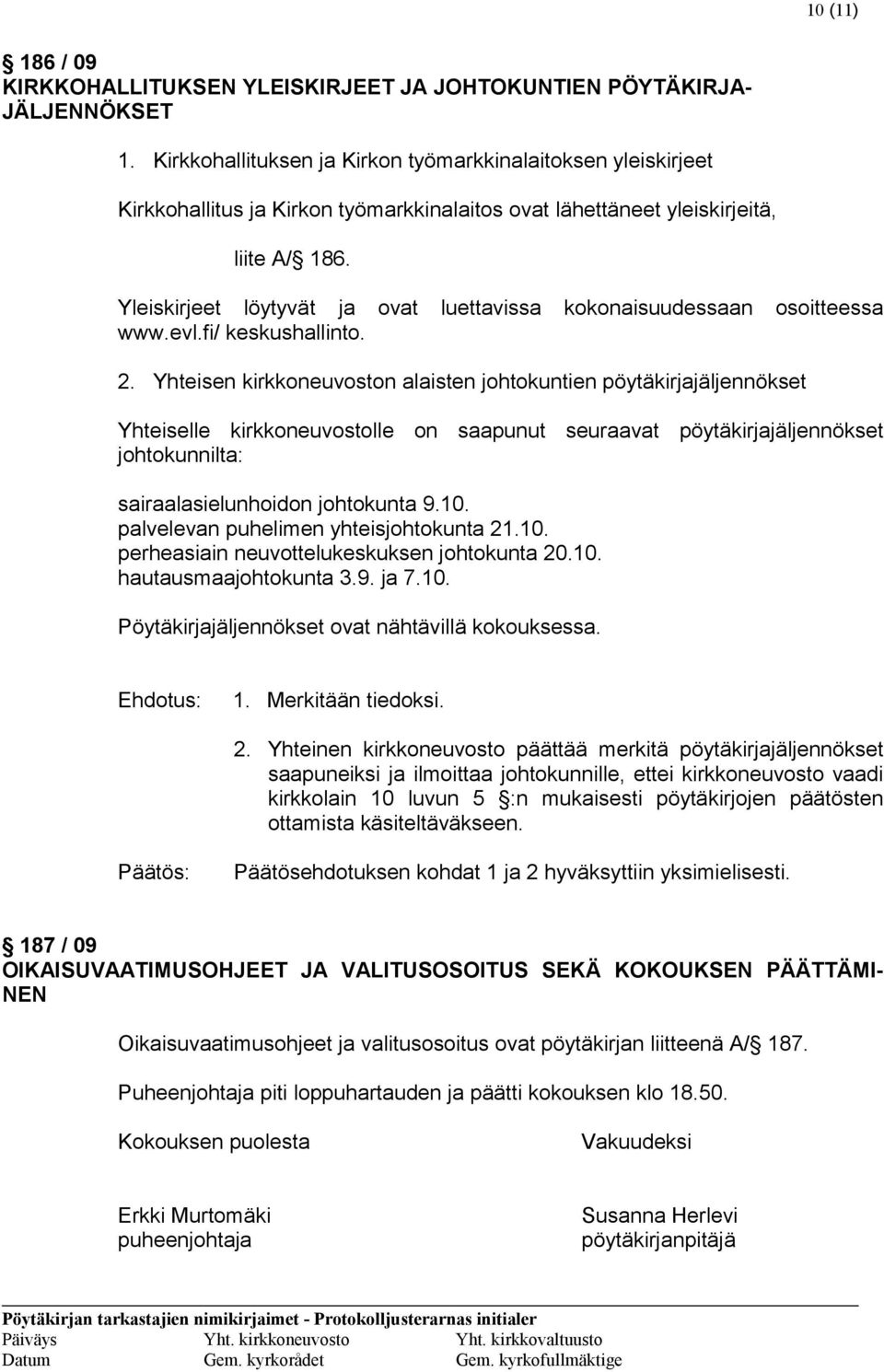 Yleiskirjeet löytyvät ja ovat luettavissa kokonaisuudessaan osoitteessa www.evl.fi/ keskushallinto. 2.