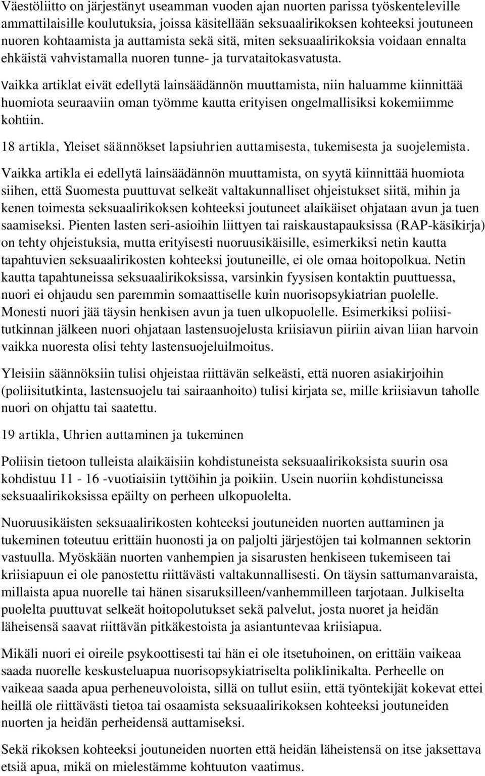 Vaikka artiklat eivät edellytä lainsäädännön muuttamista, niin haluamme kiinnittää huomiota seuraaviin oman työmme kautta erityisen ongelmallisiksi kokemiimme kohtiin.