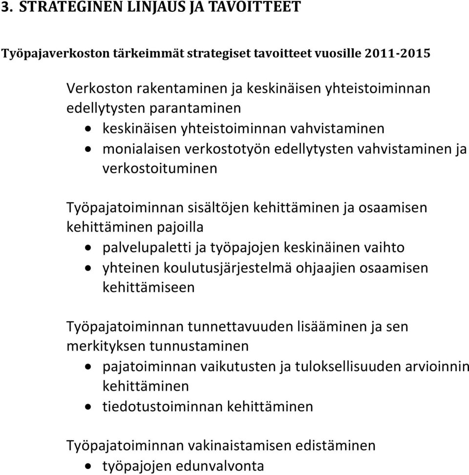 kehittäminen pajoilla palvelupaletti ja työpajojen keskinäinen vaihto yhteinen koulutusjärjestelmä ohjaajien osaamisen kehittämiseen Työpajatoiminnan tunnettavuuden lisääminen ja sen