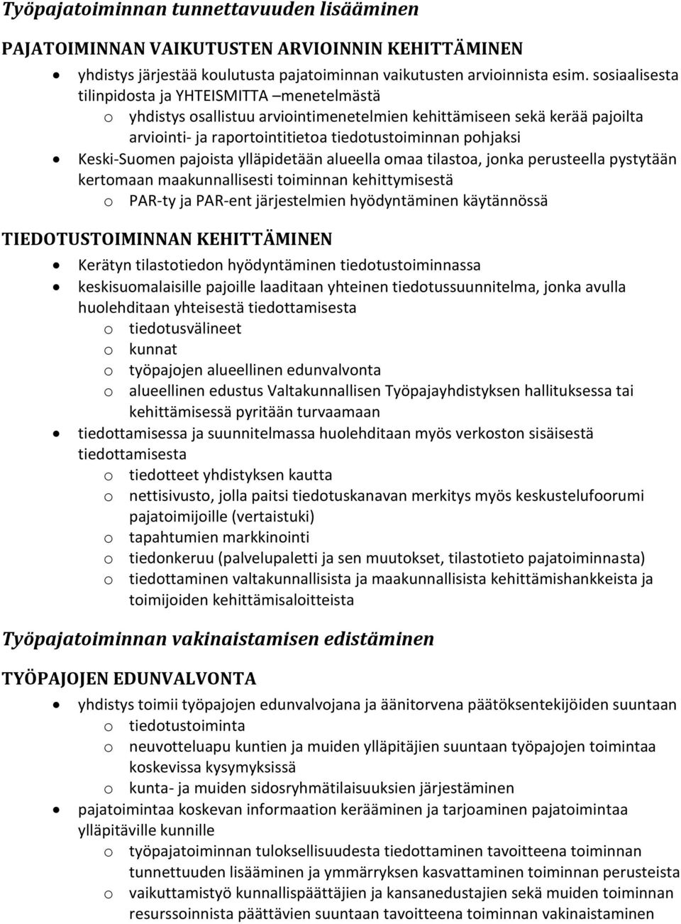 Keski-Suomen pajoista ylläpidetään alueella omaa tilastoa, jonka perusteella pystytään kertomaan maakunnallisesti toiminnan kehittymisestä o PAR-ty ja PAR-ent järjestelmien hyödyntäminen käytännössä