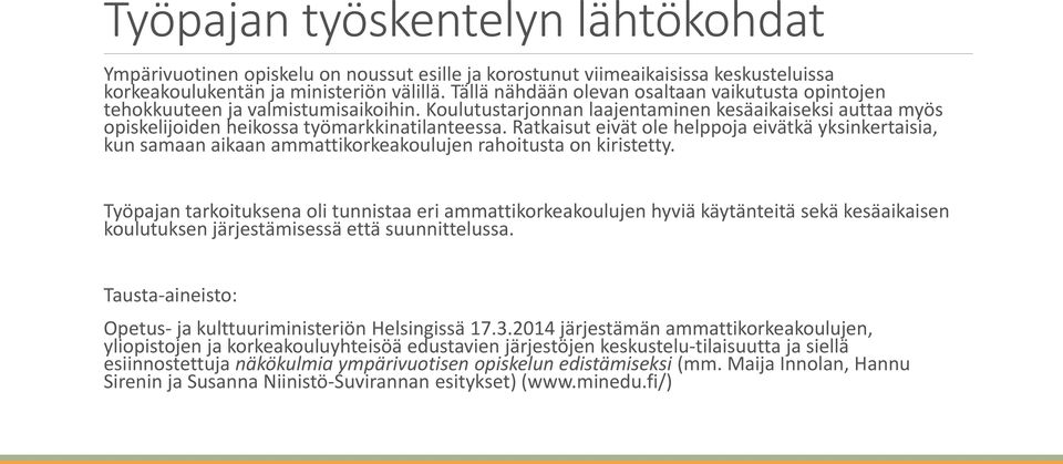 Ratkaisut eivät ole helppoja eivätkä yksinkertaisia, kun samaan aikaan ammattikorkeakoulujen rahoitusta on kiristetty.