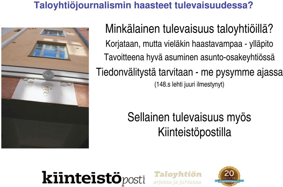 Korjataan, mutta vieläkin haastavampaa - ylläpito Tavoitteena hyvä asuminen