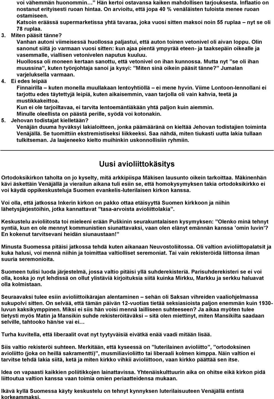 Vanhan autoni viimeisessä huollossa paljastui, että auton toinen vetonivel oli aivan loppu.