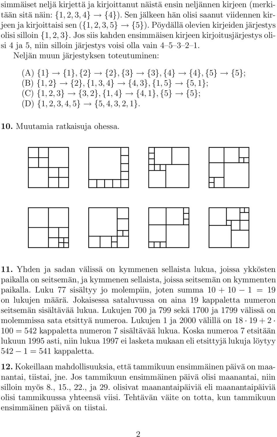 Neljän muun järjestyksen toteutuminen: (A) {1} {1}, {2} {2}, {3} {3}, {4} {4}, {5} {5}; (B) {1, 2} {2}, {1, 3, 4} {4, 3}, {1, 5} {5, 1}; (C) {1, 2, 3} {3, 2}, {1, 4} {4, 1}, {5} {5}; (D) {1, 2, 3, 4,