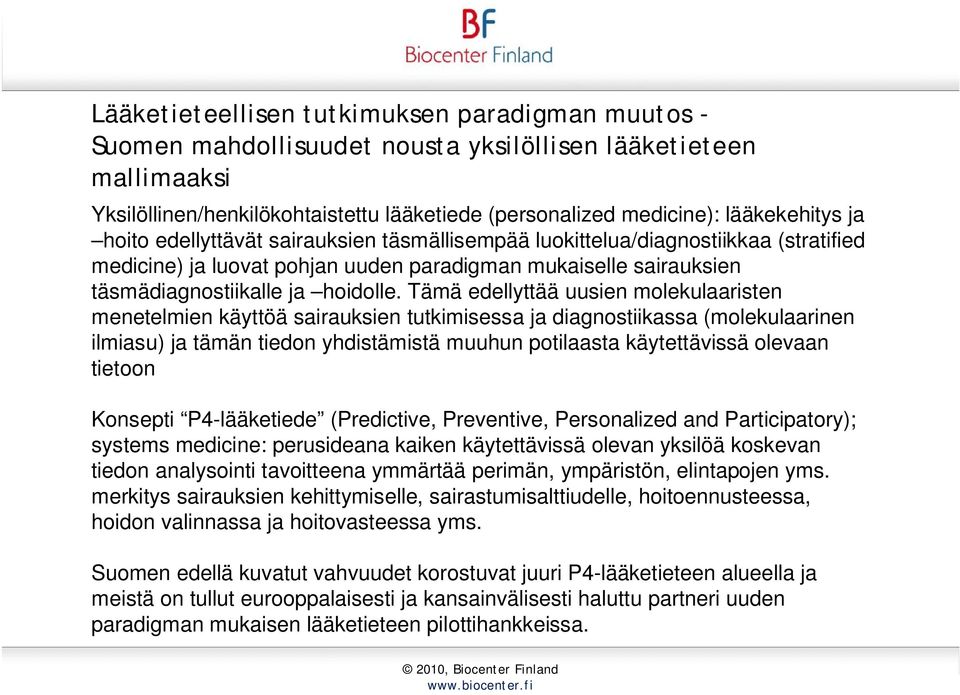 Tämä edellyttää uusien molekulaaristen menetelmien käyttöä sairauksien tutkimisessa ja diagnostiikassa (molekulaarinen ilmiasu) ja tämän tiedon yhdistämistä muuhun potilaasta käytettävissä olevaan