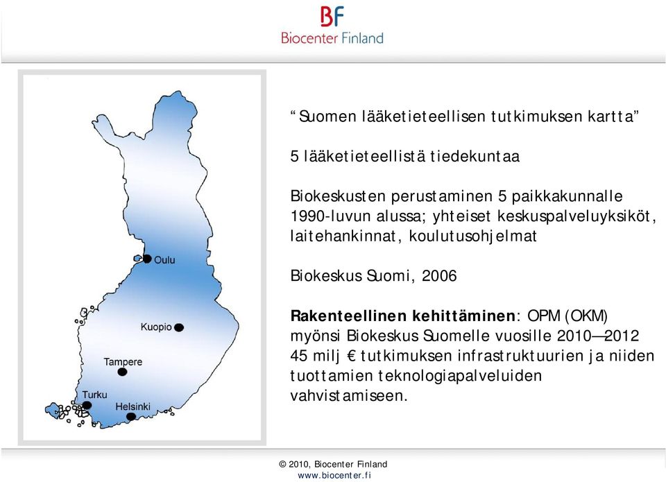 koulutusohjelmat Biokeskus Suomi, 2006 Rakenteellinen kehittäminen: OPM (OKM) myönsi Biokeskus