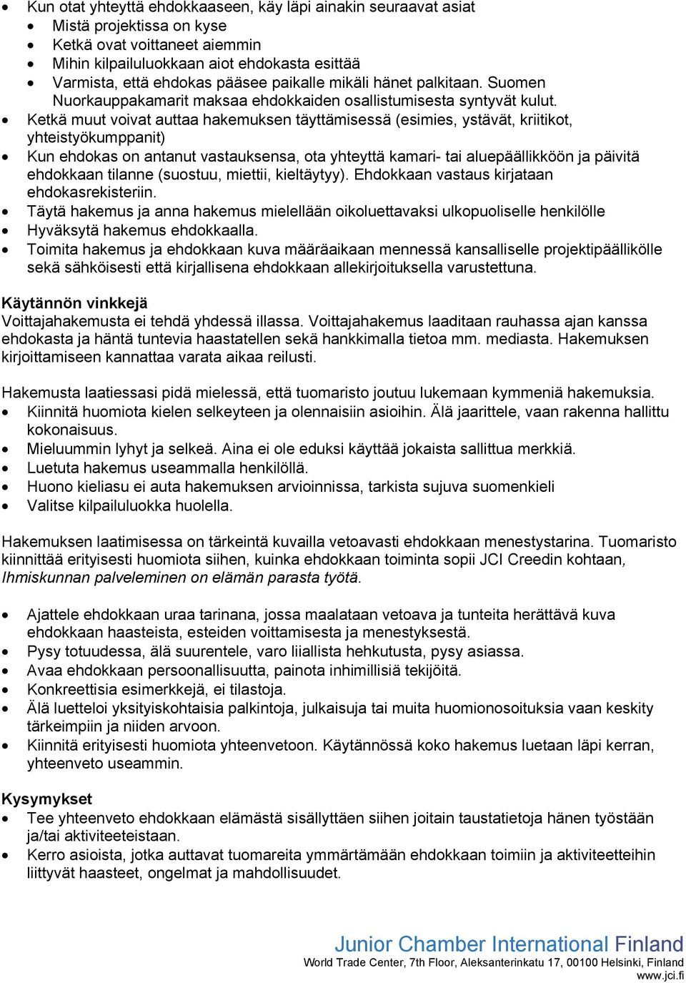 Ketkä muut voivat auttaa hakemuksen täyttämisessä (esimies, ystävät, kriitikot, yhteistyökumppanit) Kun ehdokas on antanut vastauksensa, ota yhteyttä kamari- tai aluepäällikköön ja päivitä ehdokkaan