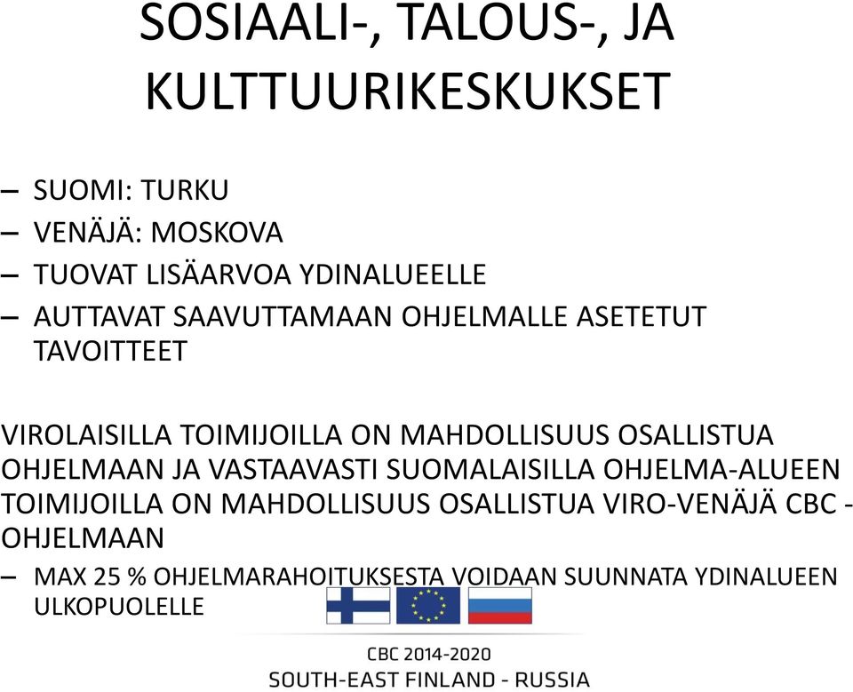 MAHDOLLISUUS OSALLISTUA OHJELMAAN JA VASTAAVASTI SUOMALAISILLA OHJELMA-ALUEEN TOIMIJOILLA ON