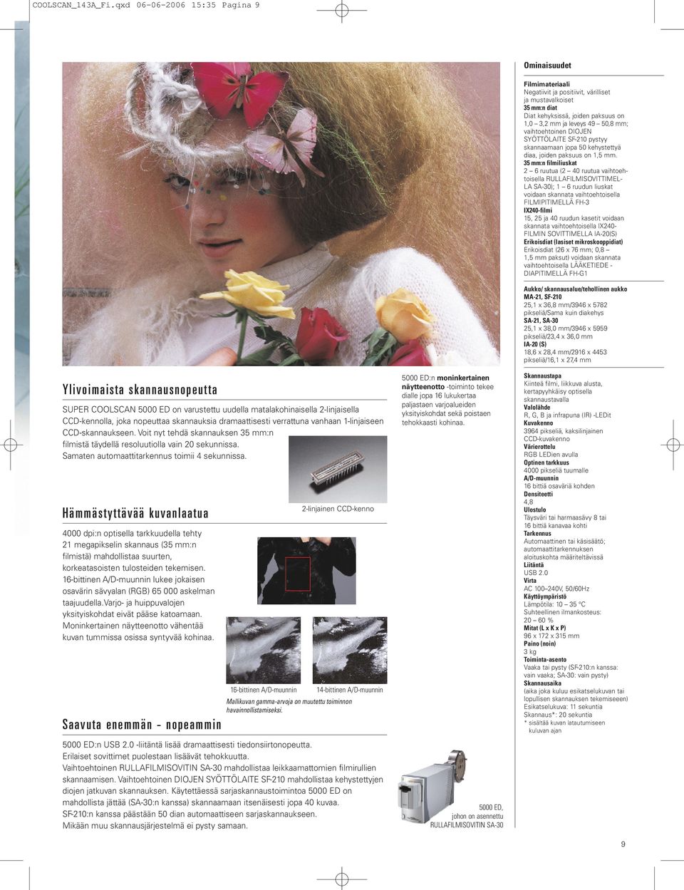 dramaattisesti verrattuna vanhaan 1-linjaiseen CCD-skannaukseen. Voit nyt tehdä skannauksen 35 mm:n filmistä täydellä resoluutiolla vain 20 sekunnissa. Samaten automaattitarkennus toimii 4 sekunnissa.