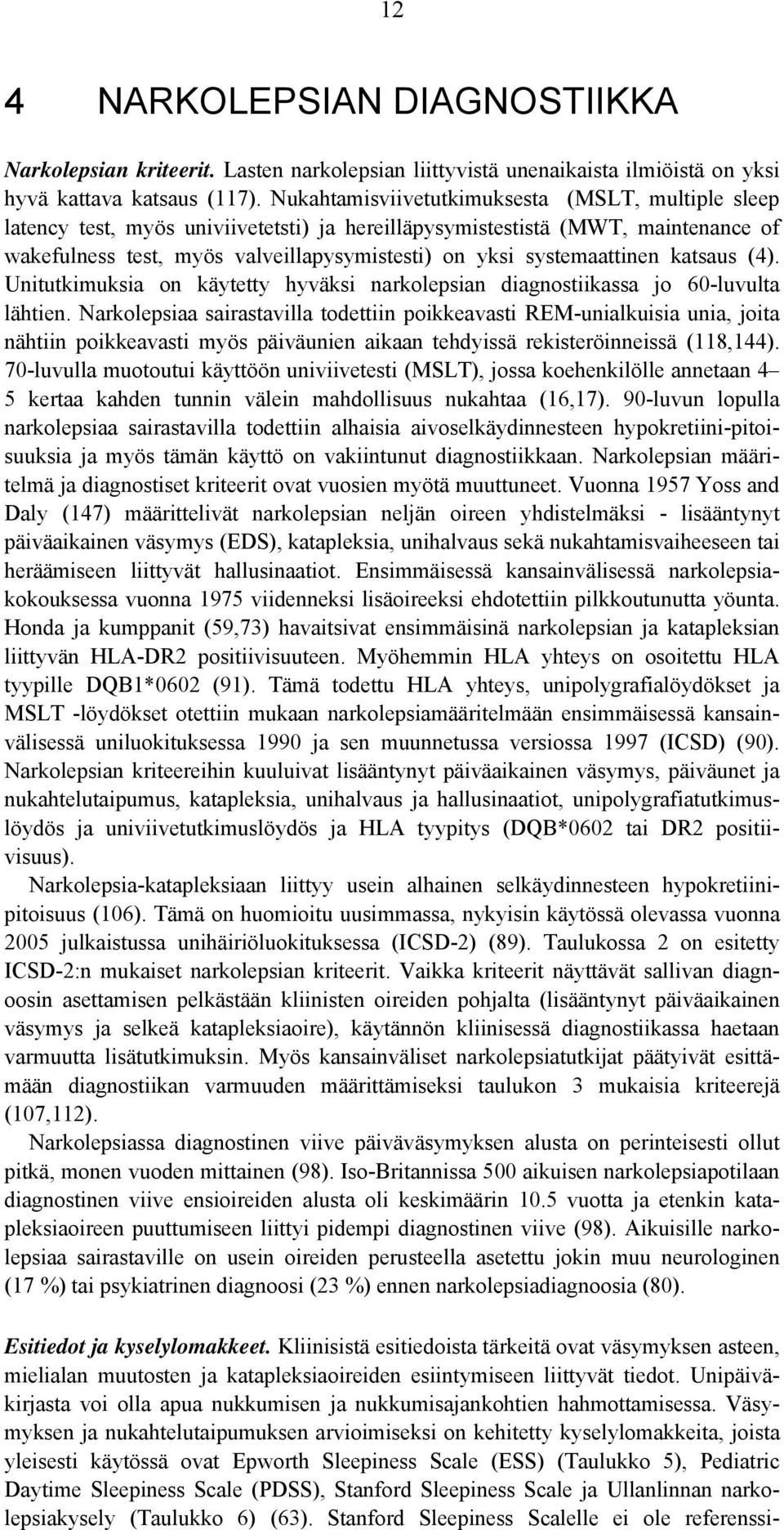 systemaattinen katsaus (4). Unitutkimuksia on käytetty hyväksi narkolepsian diagnostiikassa jo 60-luvulta lähtien.