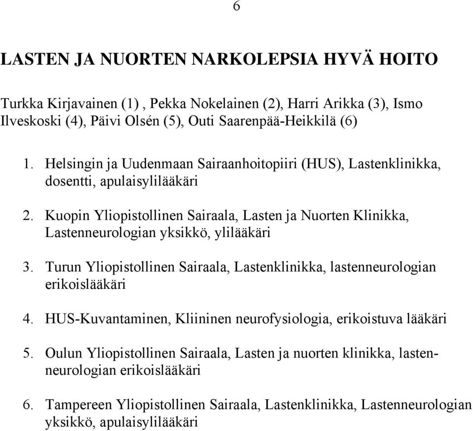 Kuopin Yliopistollinen Sairaala, Lasten ja Nuorten Klinikka, Lastenneurologian yksikkö, ylilääkäri 3.