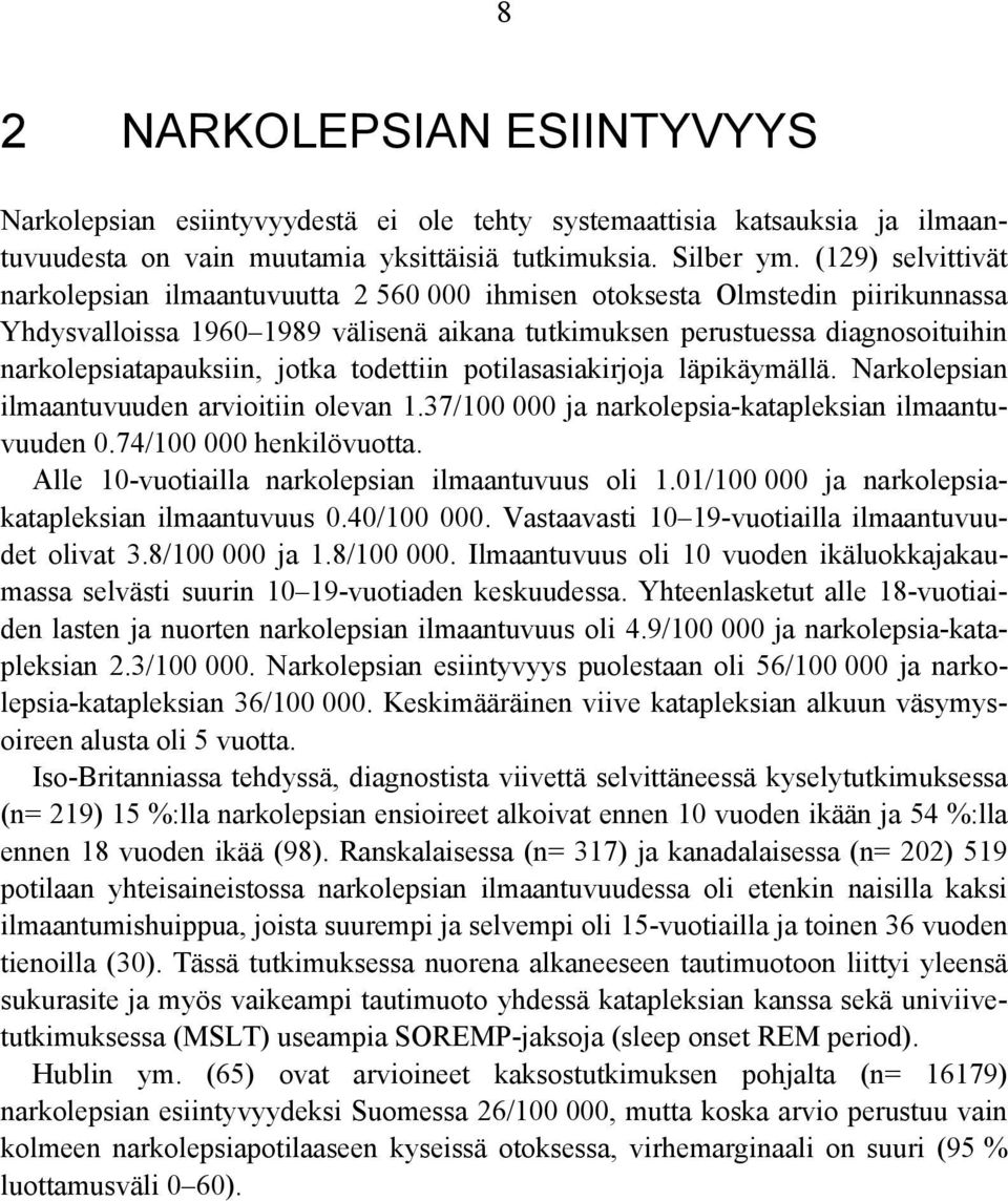 narkolepsiatapauksiin, jotka todettiin potilasasiakirjoja läpikäymällä. Narkolepsian ilmaantuvuuden arvioitiin olevan 1.37/100 000 ja narkolepsia-katapleksian ilmaantuvuuden 0.