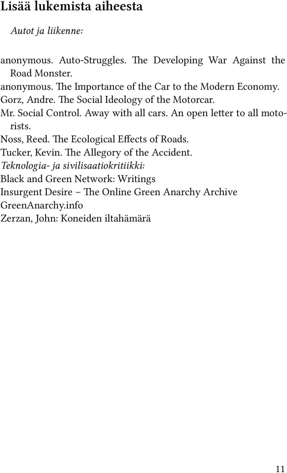 The Ecological Effects of Roads. Tucker, Kevin. The Allegory of the Accident.