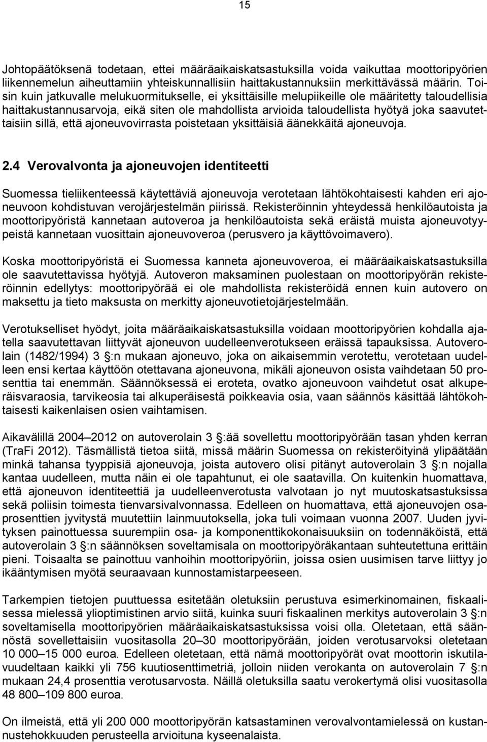 saavutettaisiin sillä, että ajoneuvovirrasta poistetaan yksittäisiä äänekkäitä ajoneuvoja. 2.