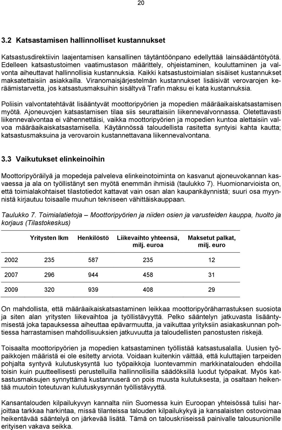 Kaikki katsastustoimialan sisäiset kustannukset maksatettaisiin asiakkailla.